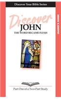 Discover John Part 1 Leader Guide: The Word Became Flesh(Discover Your Bible)