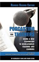 Podcasting for Teachers Using a New Technology to Revolutionize Teaching and Learning (Revised Second Edition) (Hc)