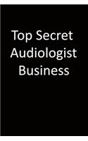 Top Secret Audiologist Business: 6x9 Lined Notebook, Gift For a Friend or a Colleague (Gift For Someone You Love), Birthday Gift