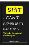 SHIT! I Can't Remember EVEN IF I'M A Speech-Language Pathologist: An Organizer for All Your Passwords and Shity Shit with Unique Touch - Password Tracker - 120 Pages(6''x9'') -Gift for Woman, Gift from Husband, Gif