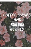 2020 Planner Coffee, Scrubs & Rubber Gloves