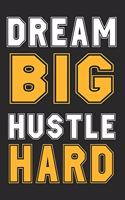 Dream Big Hustle Hard