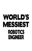 World's Messiest Robotics Engineer: Best Robotics Engineer Notebook, Journal Gift, Diary, Doodle Gift or Notebook - 6 x 9 Compact Size- 109 Blank Lined Pages