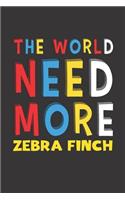 The World Need More Zebra Finch: Zebra Finch Lovers Funny Gifts Journal Lined Notebook 6x9 120 Pages