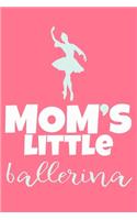 Mom's Little Ballerina: Blank Lined Notebook Journal: Gifts For Ballet Dancers Dance Team Squad Prima Ballerina Girls Her 6x9 - 110 Blank Pages - Plain White Paper - Soft C