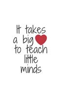 It takes a big heart to teach little minds notebook