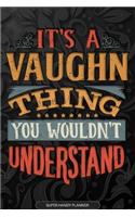 Its A Vaughn Thing You Wouldnt Understand: Vaughn Name Planner With Notebook Journal Calendar Personal Goals Password Manager & Much More, Perfect Gift For Vaughn