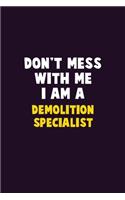 Don't Mess With Me, I Am A Demolition Specialist: 6X9 Career Pride 120 pages Writing Notebooks