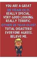 You Are A Great 25 Year Old Really Special Very Good Looking: 25 Year Old Birthday Gift Funny Journal / Notebook / Diary / Unique Greeting Card