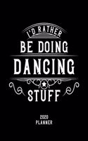 I'd Rather Be Doing Dancing Stuff 2020 Planner