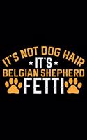 It's Not Dog Hair It's Belgian Shepherd Fetti
