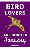 Bird Lovers Are Born In January: 120 Pages, 6x9, Soft Cover, Matte Finish, Lined Bird Journal, Funny Bird Notebook for Women, Gift