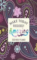 Make Today Ridiculously Amazing 2020 Weekly Planner