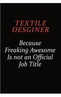 Textile Desginer Because Freaking Awesome Is Not An Official Job Title: Career journal, notebook and writing journal for encouraging men, women and kids. A framework for building your career.