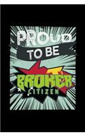 Proud to be broker citizen: Notebook - Journal - Diary - 110 Lined pages - 6 x 9 in - 15.24 x 22.86 cm - Doodle Book - Funny Great Gift