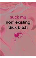 Suck My Non' Existing Dick Bitch: Bad Bitch Notebook Journal Composition Blank Lined Diary Notepad 120 Pages Paperback Pink Marble