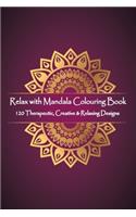 Relax with Mandala Colouring Book, 120 Therapeutic, Creative & Relaxing Designs