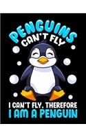 Penguins Can't Fly I Can't Fly, Therefore I Am a Penguin: Awesome Penguin Lovers Blank Sketchbook to Draw and Paint (110 Empty Pages, 8.5" x 11")
