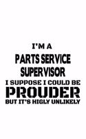 I'm A Parts Service Supervisor I Suppose I Could Be Prouder But It's Highly Unlikely