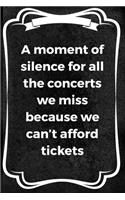 A Moment Of Silence For All The Concerts We Miss Because We Can't Afford Tickets