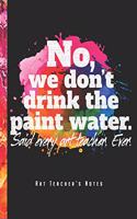 No, We Don't Drink The Paint Water - Art Teacher's Notes