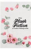 Write Flash Fiction A Creative Writing Guide