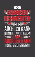 Krankenschwester auch ich kann Dummheit nicht heilen aber ich kann sie sedieren