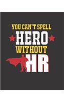 You Can't Spell Hero Without HR: College Ruled Lined Notebook - 120 Pages Perfect Funny Gift keepsake Journal, Diary