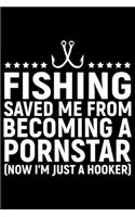 Fishing Saved Me From Becoming A Pornstar: Cool Fishing Log Book Journal Notebook - Fishing Log Book Notebook Journal - Gifts for Fishing Lovers Journal - Fisherman Log Journal - Funny Fishin