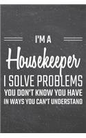 I'm a Housekeeper I Solve Problems You Don't Know You Have: Housekeeper Dot Grid Notebook, Planner or Journal - 110 Dotted Pages - Office Equipment, Supplies - Funny Housekeeper Gift Idea for Christmas or Bir