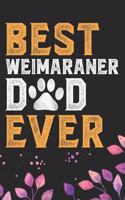 Best Weimaraner Dad Ever: Cool Weimaraner Dog Journal Notebook - Weimaraner Puppy Lover Gifts - Funny Weimaraner Dog Notebook - Weimaraner Owner Gifts - Weimaraner Dad & Mom 