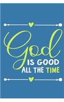 God Is Good All The Time: Blank Lined Notebook: Bible Scripture Christian Journals Gift 6x9 - 110 Blank Pages - Plain White Paper - Soft Cover Book