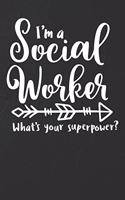 I'm A Social Worker - What's Your Superpower Notebook: White Blank I'm A Social Worker - What's Your Superpower Notebook / Journal Gift ( 6 x 9 - 110 blank pages )