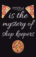 PIZZA is the mystery of shop keepers