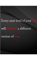 Every next level of your life will demand a different version of you.: Jottings Black Background White Text Design Unlined Notebook - Large 8.5 x 11 inches - 110 Pages notebooks and journals, for Minimal Design, Sketchi
