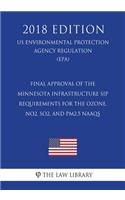 Final Approval of the Minnesota Infrastructure SIP Requirements for the Ozone, NO2, SO2, and PM2.5 NAAQS (US Environmental Protection Agency Regulation) (EPA) (2018 Edition)