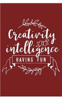 Creativity Is Intelligence Having Fun: Inspirational Quote - Cute 120 Page 6" X 9" Wide Ruled Notebook, Journal