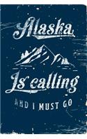 Alaska Is Calling And I Must Go: Blank Lined Journal For College Students Who Loves Alaska State - Vintage, Distressed Style - 6x9 inches, 120 pages