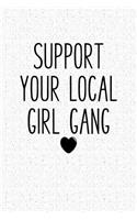 Support Your Local Girl Gang: A 6x9 Inch Matte Softcover Notebook Journal with 120 Blank Lined Pages and a Feminist Fun Cover Slogan