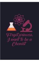 Forget Princess I Want to Be a Chemist: Blank Lined Journal to Write in - Ruled Writing Notebook