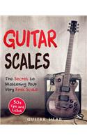 Guitar Scales: The Secret to Mastering Your Very First Scale: Not Your Typical Scales Book