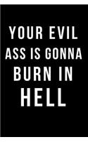 Your Evil Ass Is Gonna Burn in Hell