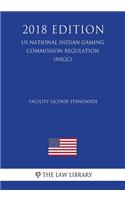 Facility License Standards (US National Indian Gaming Commission Regulation) (NIGC) (2018 Edition)