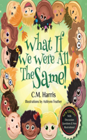 What If We Were All The Same!: A Children's Rhyming Book About Ethnic Diversity and Inclusion