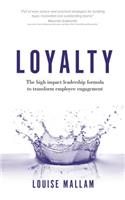 Loyalty: The High Impact Leadership Formula to Transform Employee Engagement