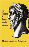 The Thoughts of the Emperor Marcus Aurelius Antoninus - with Biographical Sketch, Philosophy of, Illustrations, Index and Index of Terms: (English)