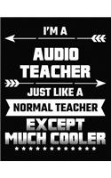 I'm a Audio Teacher Just Like a Normal Teacher Except Much Cooler