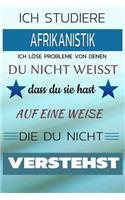 Ich Studiere Afrikanistik Ich Löse Probleme Von Denen Du Nicht Weißt Dass Du Sie Hast - Auf Eine Weise Die Du Nicht Verstehst: Notizbuch Journal Tagebuch Linierte Seite