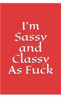 I'm Sassy and Classy As Fuck
