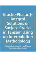 Elastic-Plastic J-Integral Solutions or Surface Cracks in Tension Using an Interpolation Methodology